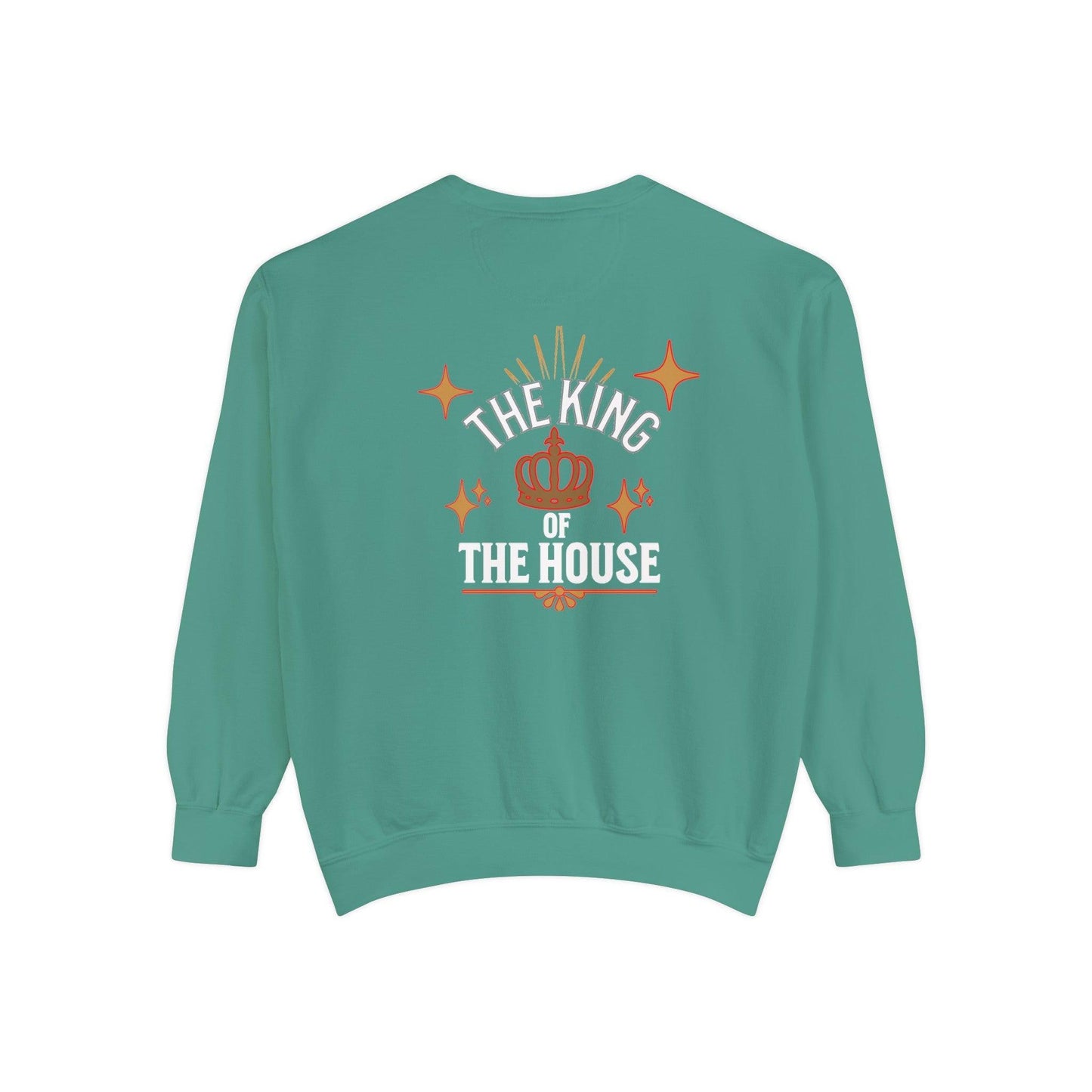 King's Garment-Dyed Sweatshirt : " Dad, The King of the House Collection"